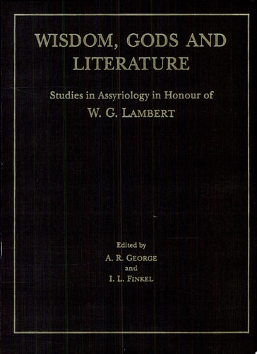 Wisdom, Gods and Literature Studies in Assyriology in Honour of W.G. Lambert