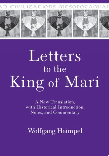Letters to the King of Mari A New Translation, with Historical Introduction, Notes, and Commentary