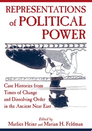Representations of Political Power Case Histories from Times of Change and Dissolving Order in the Ancient Near East
