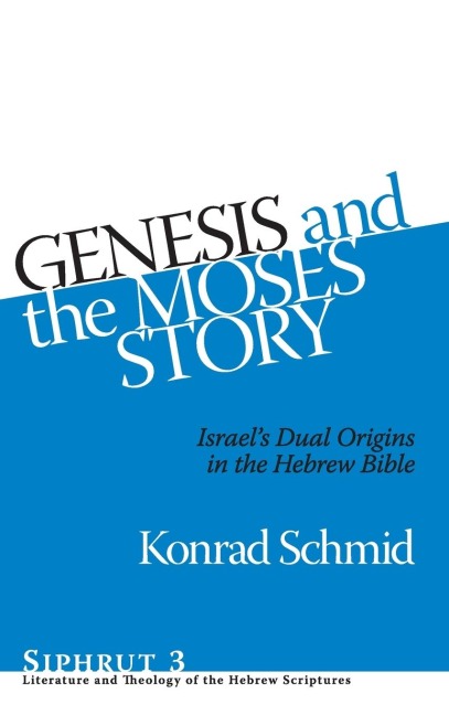 Genesis and the Moses Story: Israels Dual Origins in the Hebrew Bible
