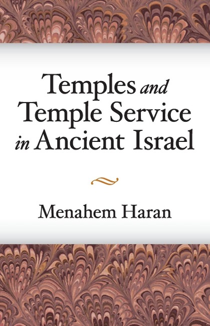 Temples and Temple-Service in Ancient Israel: An Inquiry into Biblical Cult Phenomena and the Historical Setting of the Priestly School