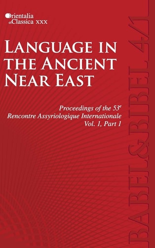 Language in the Ancient Near East Proceedings of the 53e Rencontre Assyriologique Internationale, V. 1