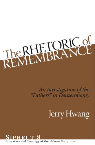The Rhetoric of Remembrance An Investigation of the "Fathers" in Deuteronomy