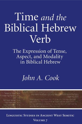 Time and the Biblical Hebrew Verb The Expression of Tense, Aspect, and Modality in Biblical Hebrew