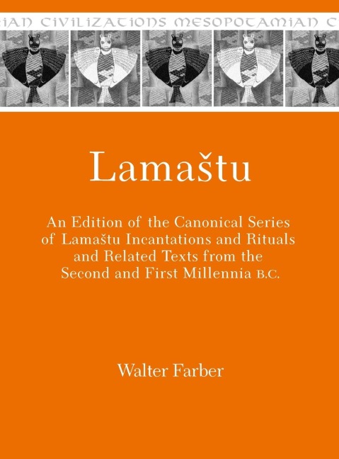 Lama¿tu: An Edition of the Canonical Series of Lama¿tu Incantations and Rituals and Related Texts from the Second and First Millennia B.C.