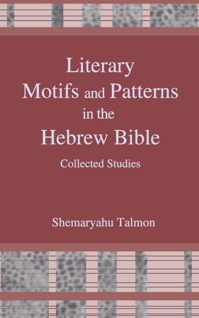 Literary Motifs and Patterns in the Hebrew Bible: Collected Essays