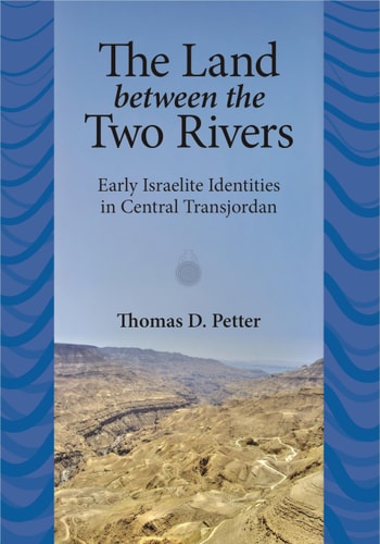 The Land Between the Two Rivers Early Israelite Identities in Central Transjordan