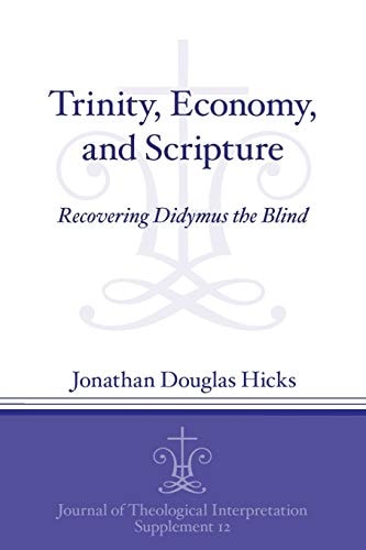 Trinity, Economy, and Scripture Recovering Didymus the Blind