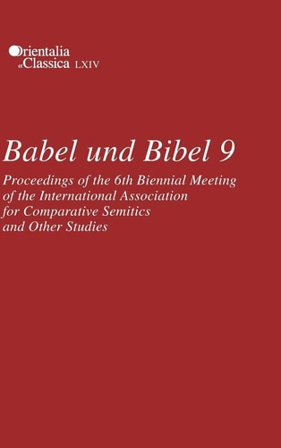 Babel und Bibel 9 Proceedings of the 6th Biennial Meeting of the International Association for Comparative Semitics and Other Studies