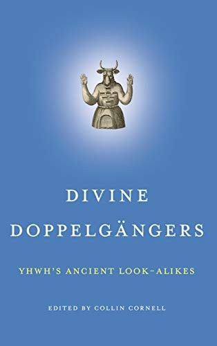 Divine Doppelgängers YHWH's Ancient Look-alikes