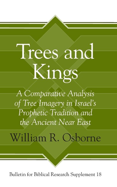 Trees and Kings: A Comparative Analysis of Tree Imagery in Israels Prophetic Tradition and the Ancient Near East