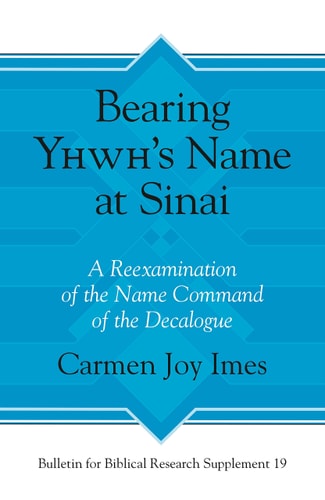 Bearing Yhwh's Name at Sinai A Reexamination of the Name Command of the Decalogue