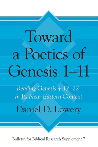 Toward a Poetics of Genesis 1-11 Reading Genesis 4:17-22 in Its Near Eastern Context