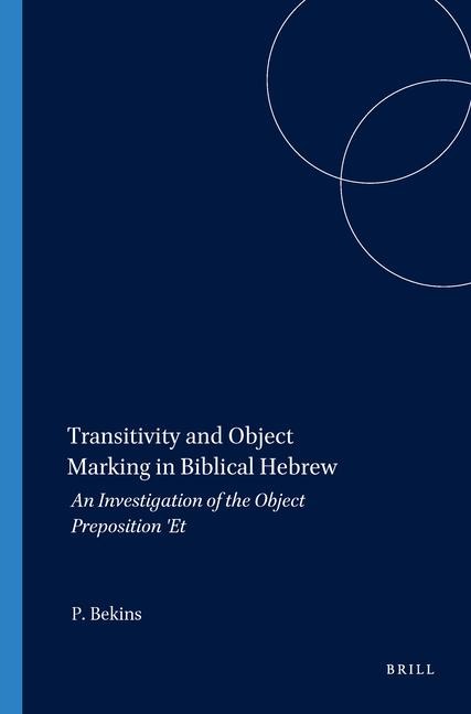 Transitivity and Object Marking in Biblical Hebrew: An Investigation of the Object Preposition 'et
