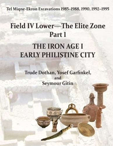 Tel Miqne-Ekron Excavations 1985-1988, 1990, 1992-1995 The Iron Age I Early Philistine City