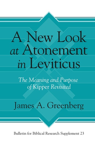 A New Look at Atonement in Leviticus The Meaning and Purpose of Kipper Revisited