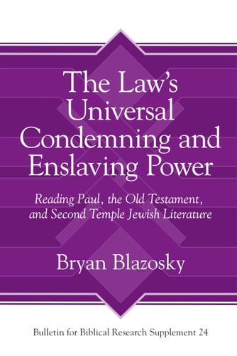 The Law's Universal Condemning and Enslaving Power Reading Paul, the Old Testament, and Second Temple Jewish Literature