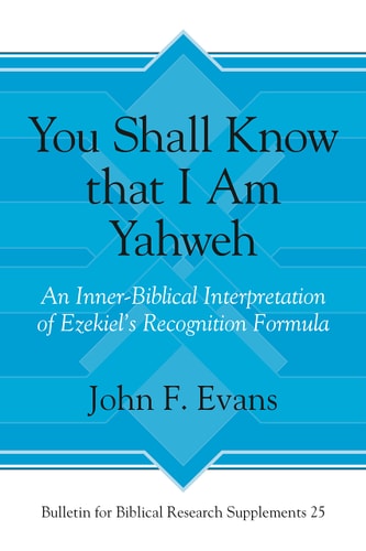 You Shall Know that I Am Yahweh An Inner-biblical Interpretation of Ezekiel's Recognition Formula
