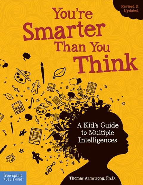 Youre Smarter Than You Think: A Kids Guide to Multiple Intelligences
