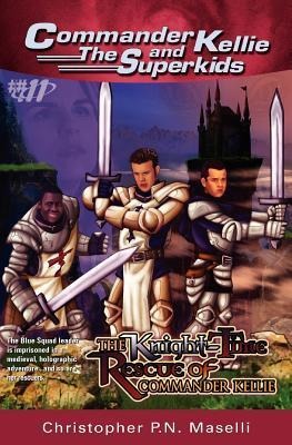 (Commander Kellie and the Superkids Adventures #11) The Knight-Time Rescue of Commander Kellie