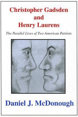 Christopher Gadsden and Henry Laur: The Parallel Lives of Two American Patriots