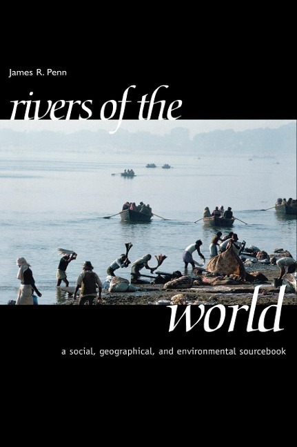 Rivers of the World: A Social, Geographical, and Environmental Sourcebook