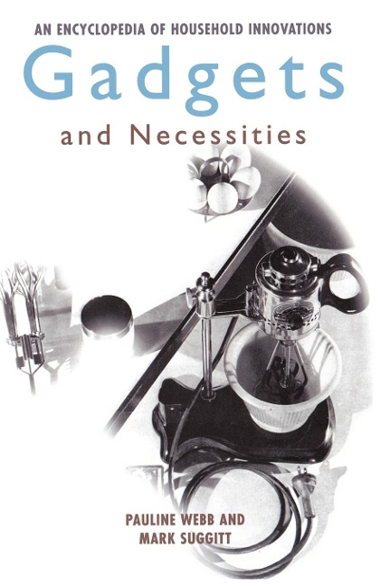 Gadgets and Necessities: An Encyclopedia of Household Innovations