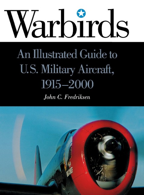 Warbirds: An Illustrated Guide to U.S. Military Aircraft, 1915-2000