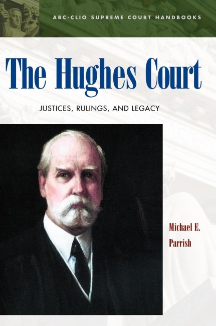 The Hughes Court: Justices, Rulings, and Legacy