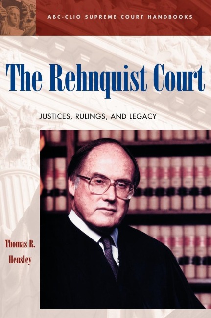 The Rehnquist Court: Justices, Rulings, and Legacy