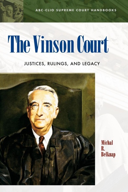The Vinson Court: Justices, Rulings, and Legacy