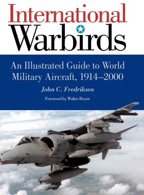 International Warbirds: An Illustrated Guide to World Military Aircraft, 1914-2000