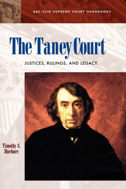 The Taney Court: Justices, Rulings, and Legacy