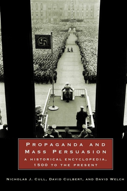 Propaganda and Mass Persuasion: A Historical Encyclopedia, 1500 to the Present