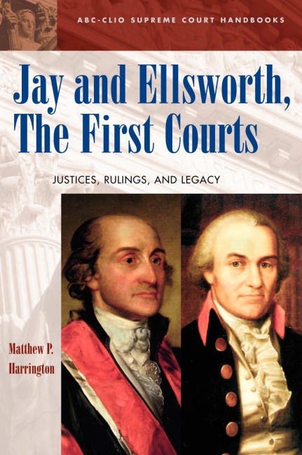 Jay and Ellsworth, The First Courts: Justices, Rulings, and Legacy