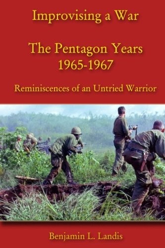 Improvising a War The Pentagon Years 1965-1967: Reminiscences of an Untried Warrior