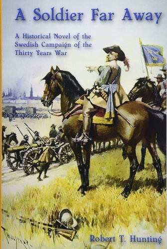 A Soldier Far Away A Historical Novel of the Swedish Campaign of the Thirty Years War