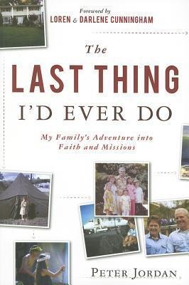 The Last Thing Id Ever Do: My Familys Adventure Into Faith and Missions