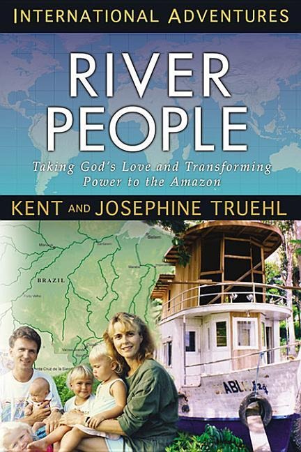 The River People: Taking Gods Love and Transforming Power to the Amazon