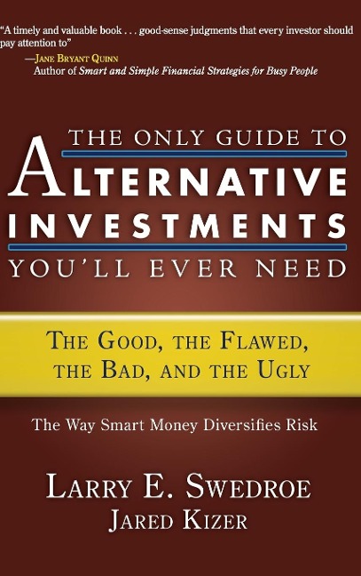 The Only Guide to Alternative Investments You'll Ever Need: The Good, the Flawed, the Bad, and the Ugly