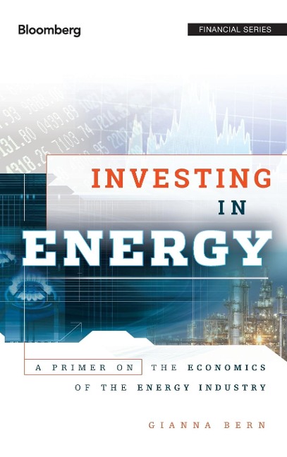 Investing in Energy: A Primer on the Economics of the Energy Industry