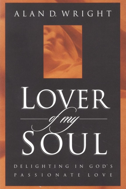 Lover of My Soul: Delighting in Gods Passionate Love