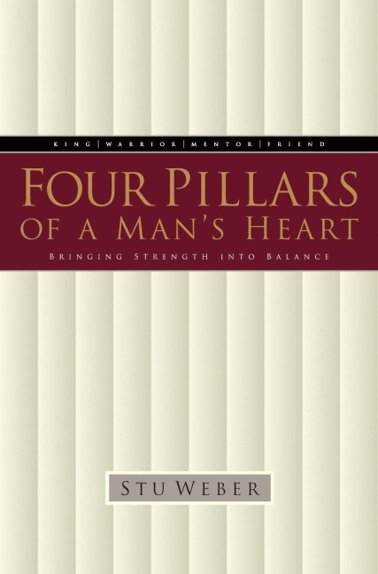 Four Pillars of a Mans Heart: Bringing Strength Into Balance