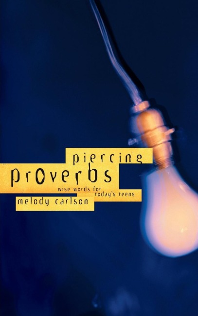 Piercing Proverbs: Wise Words for Todays Generation