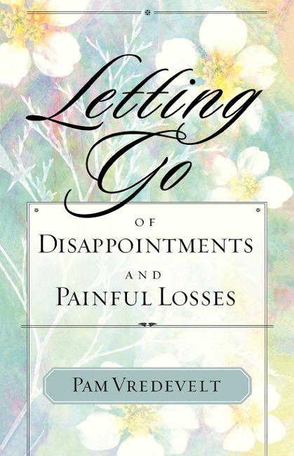 Letting Go of Disappointments and Painful Losses