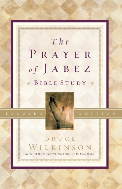 The Prayer of Jabez Bible Study Leaders Edition: Breaking Through to the Blessed Life