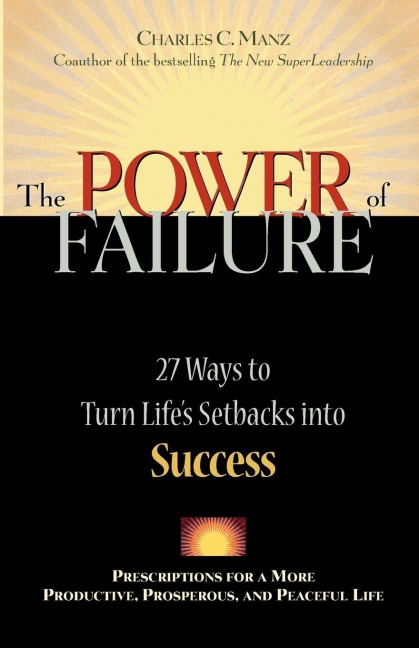 The Power of Failure: 27 Ways to Turn Lifes Setbacks Into Success