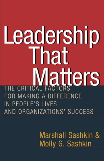 Leadership That Matters: The Critical Factors for Making a Difference in Peoples Lives and Organizations Success