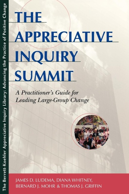 The Appreciative Inquiry Summit: A Practitioners Guide for Leading Large-Group Change