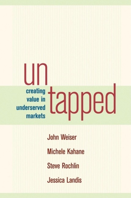 Untapped: Creating Value in Underserved Markets